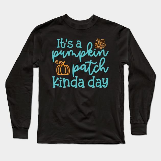 It's A Pumpkin Patch Kinda Day Fall Autumn Cute Funny Long Sleeve T-Shirt by GlimmerDesigns